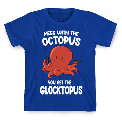 Mess With The Octopus, Get the Glocktopus  T-Shirt