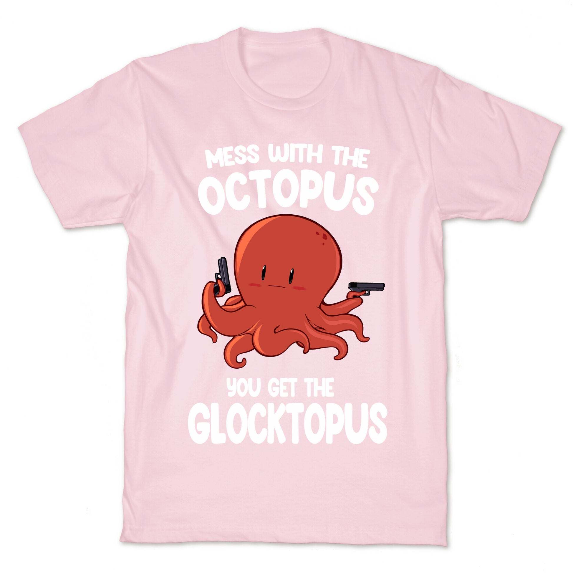 Mess With The Octopus, Get the Glocktopus  T-Shirt