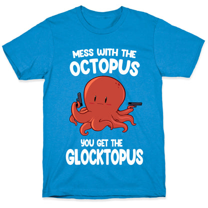 Mess With The Octopus, Get the Glocktopus  T-Shirt