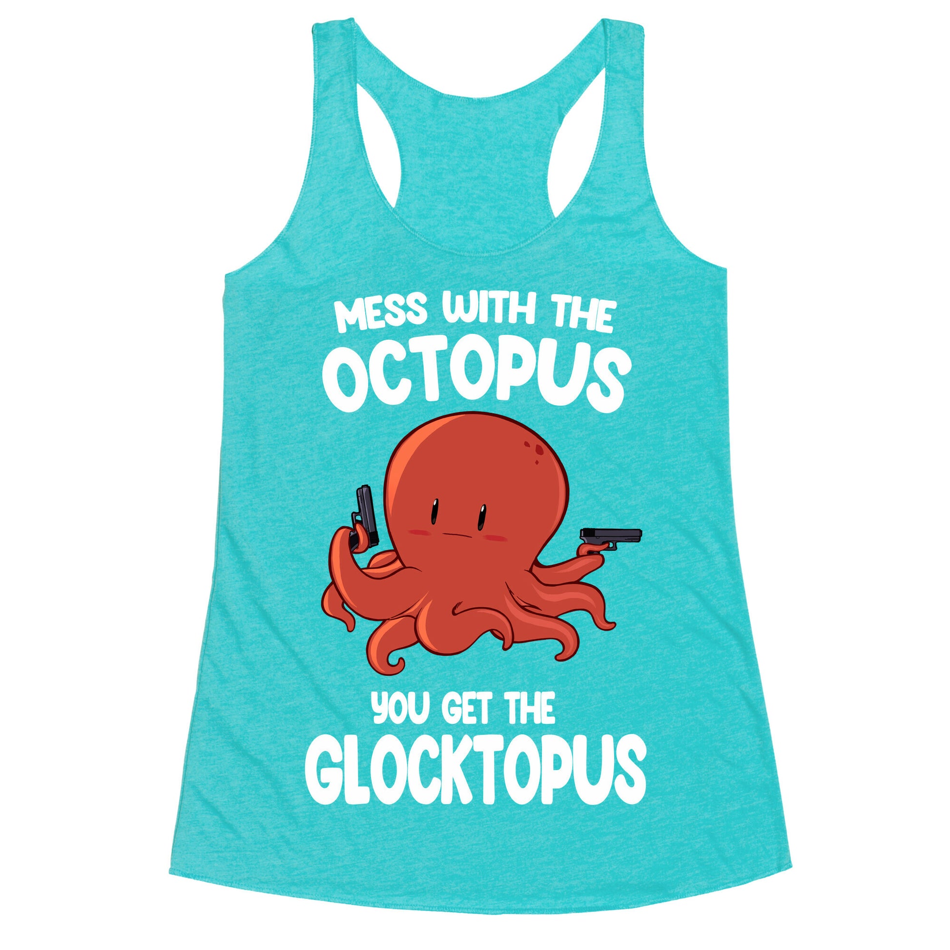 Mess With The Octopus, Get the Glocktopus  Racerback Tank