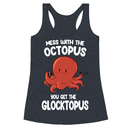 Mess With The Octopus, Get the Glocktopus  Racerback Tank