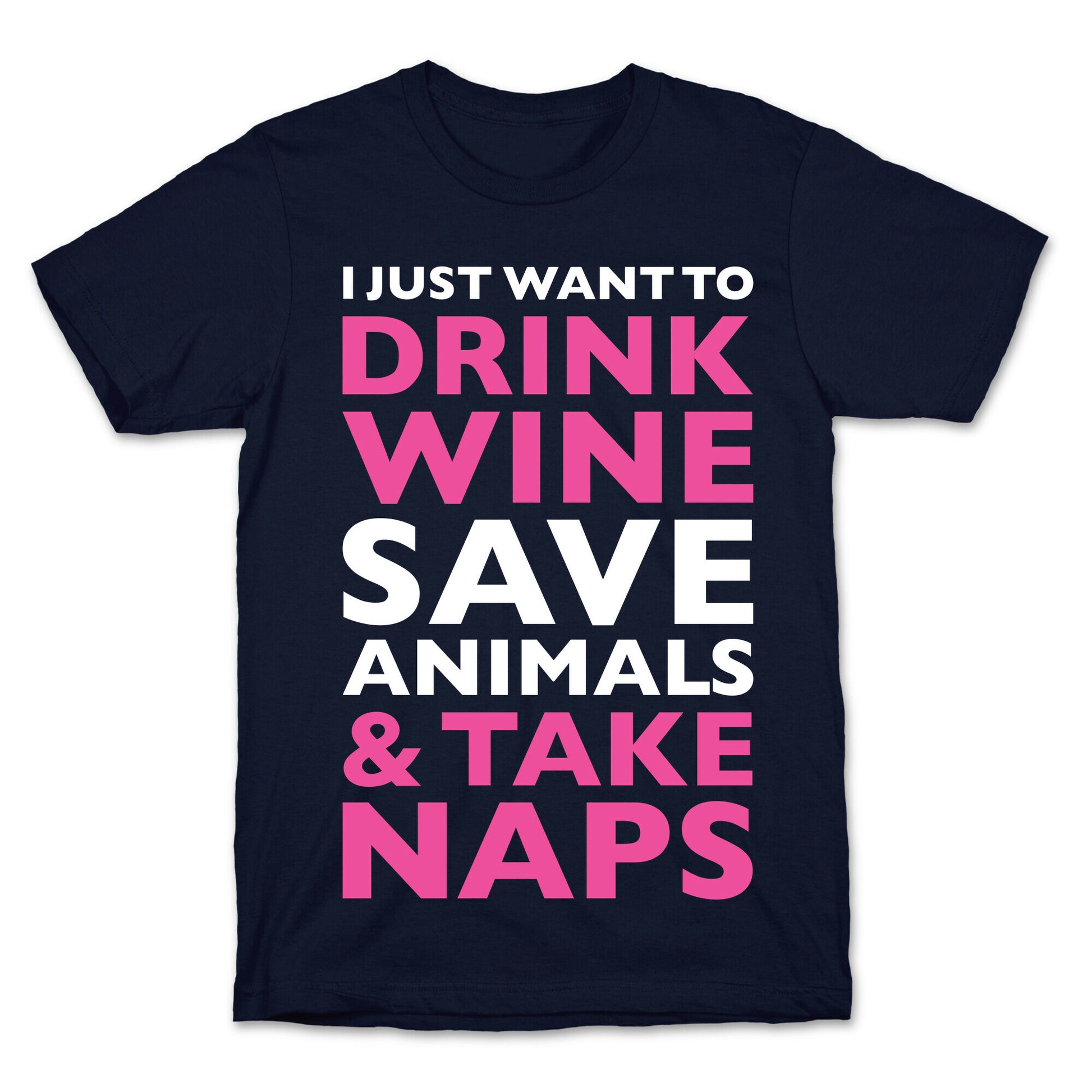 Drink Wine Save Animals Take Naps T-Shirt