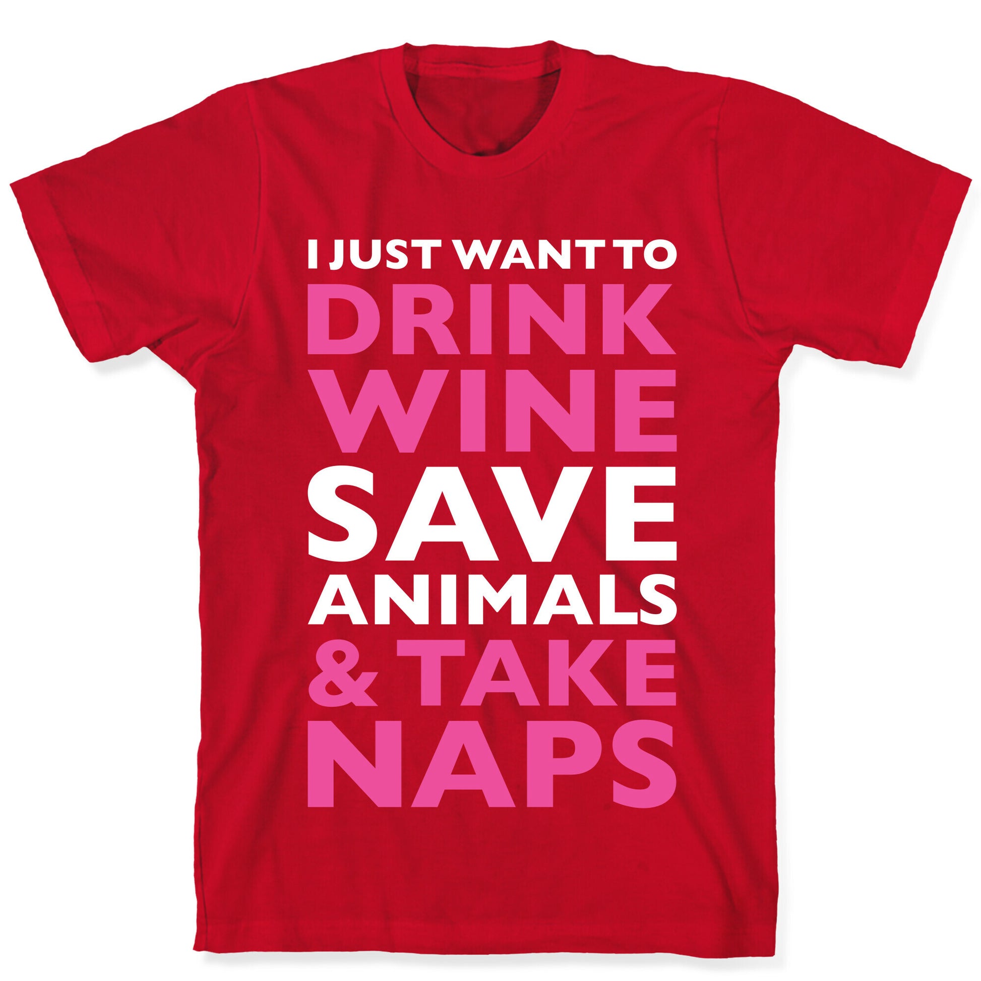 Drink Wine Save Animals Take Naps T-Shirt