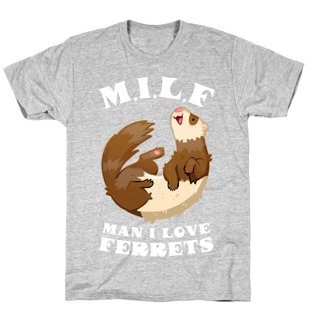 MILF  Man I Love Ferrets T-Shirt