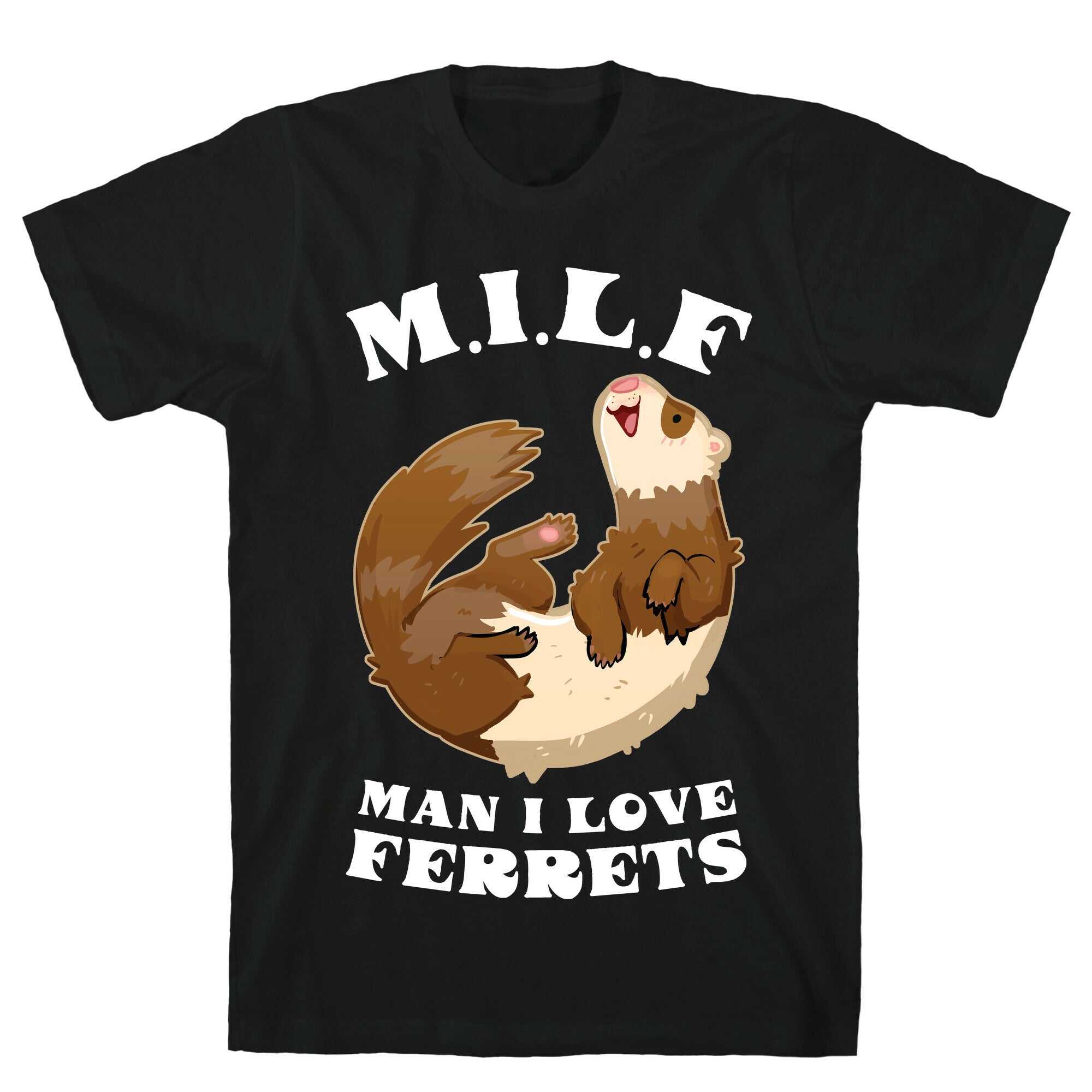 MILF  Man I Love Ferrets T-Shirt