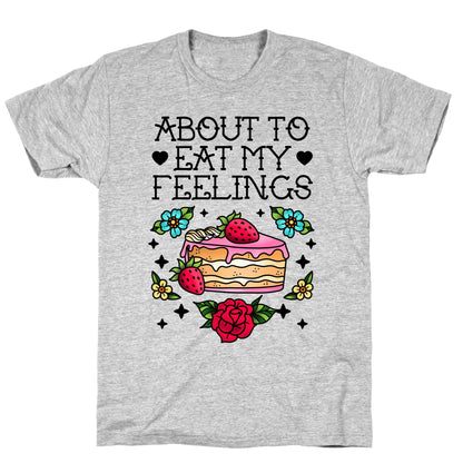 About to Eat My Feelings T-Shirt