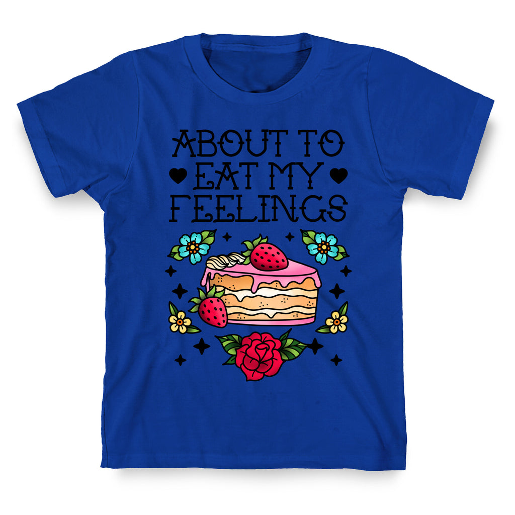 About to Eat My Feelings T-Shirt