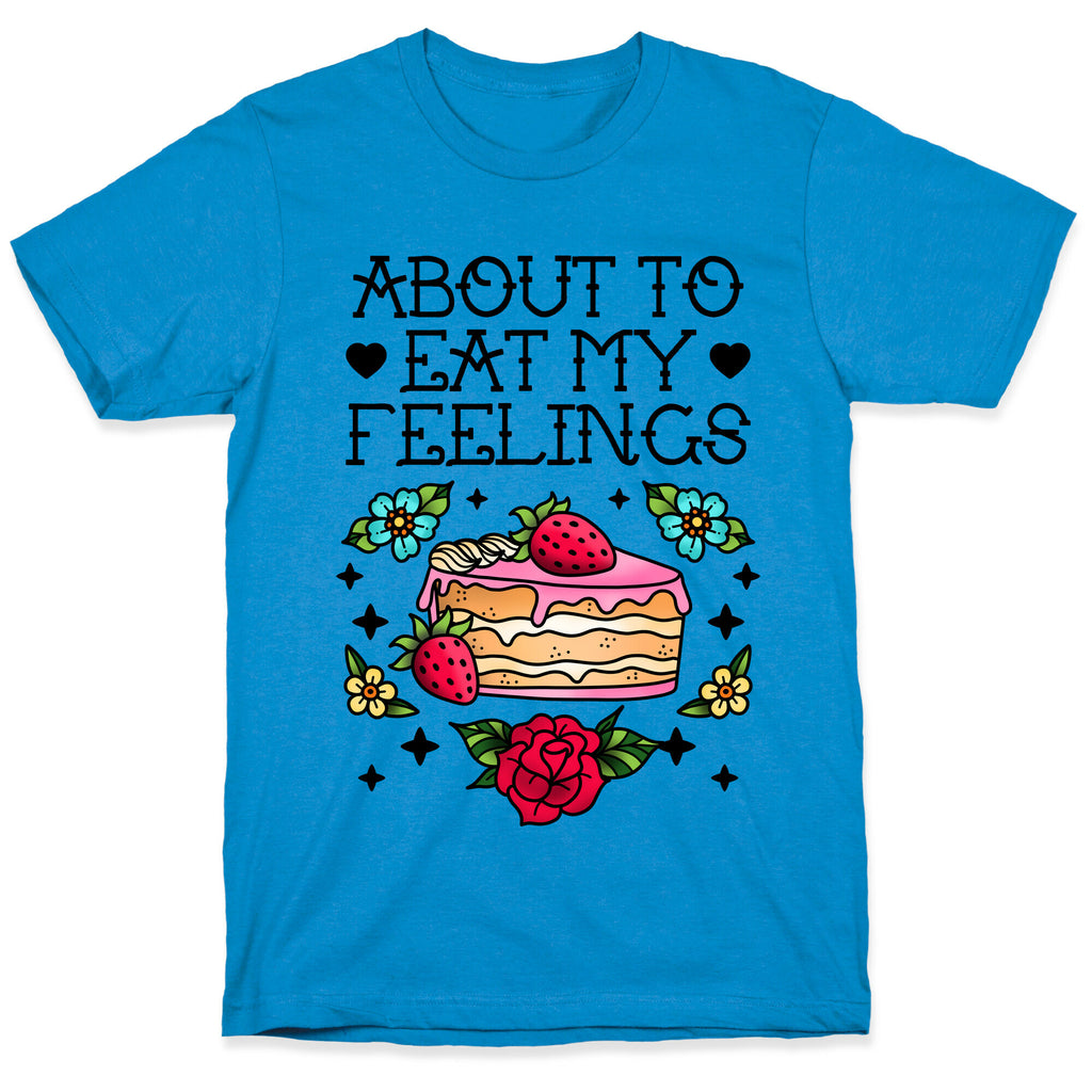 About to Eat My Feelings T-Shirt