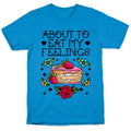 About to Eat My Feelings T-Shirt
