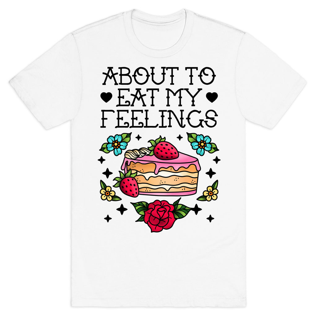 About to Eat My Feelings T-Shirt