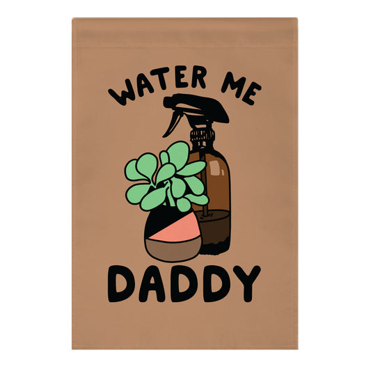 Water Me Daddy Garden Flag