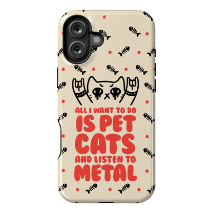 All I Want To Do Is Pet Cats And Listen To Metal Phone Case