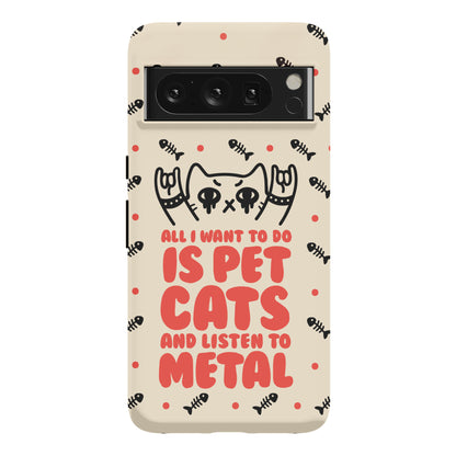 All I Want To Do Is Pet Cats And Listen To Metal Phone Case