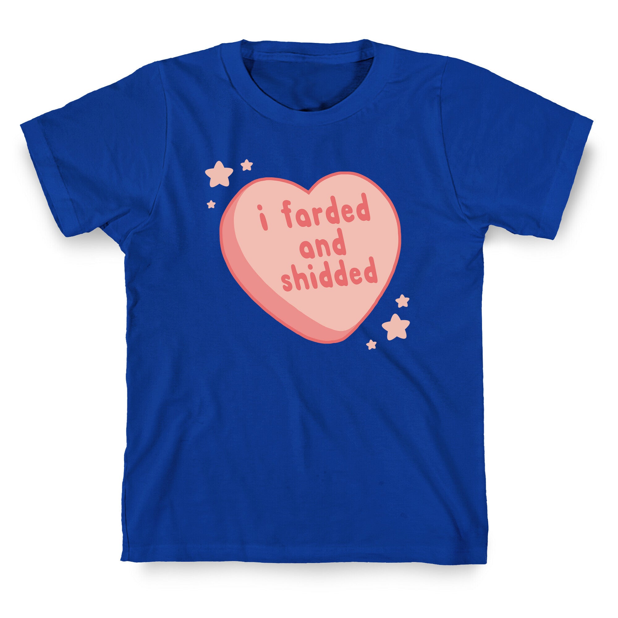 I Farded And Shidded T-Shirt