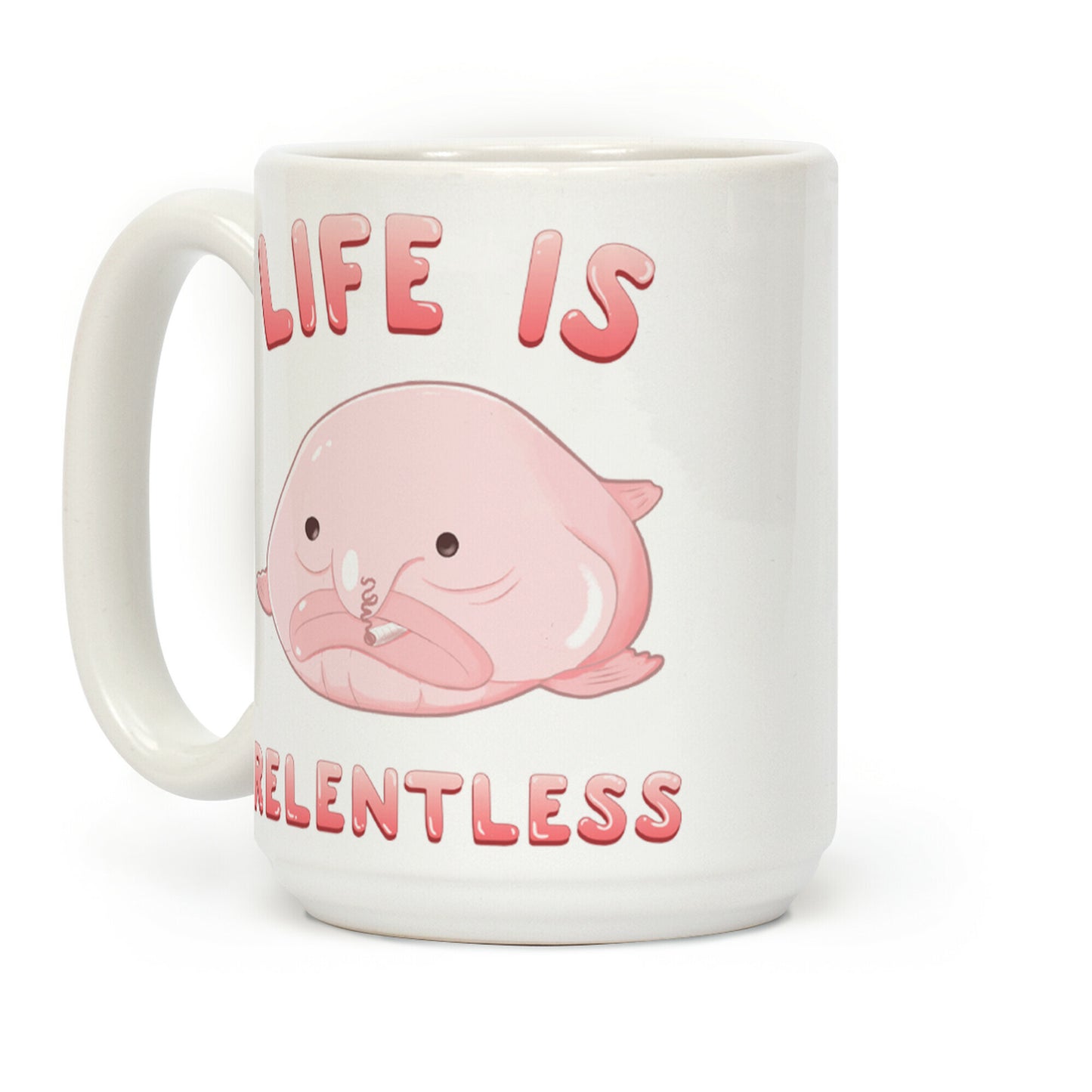 Life Is Relentless (Blob-fish) Coffee Mug