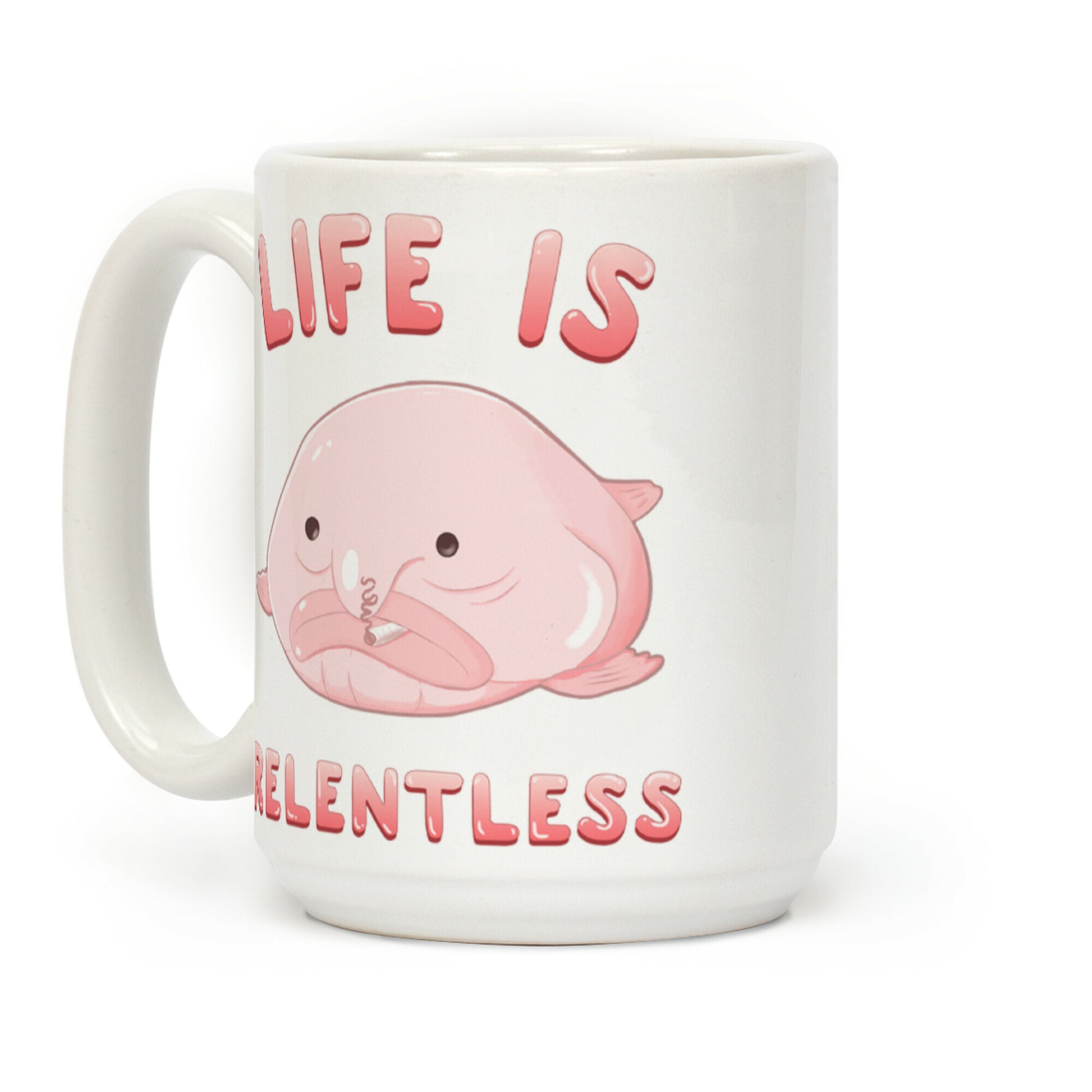 Life Is Relentless (Blob-fish) Coffee Mug