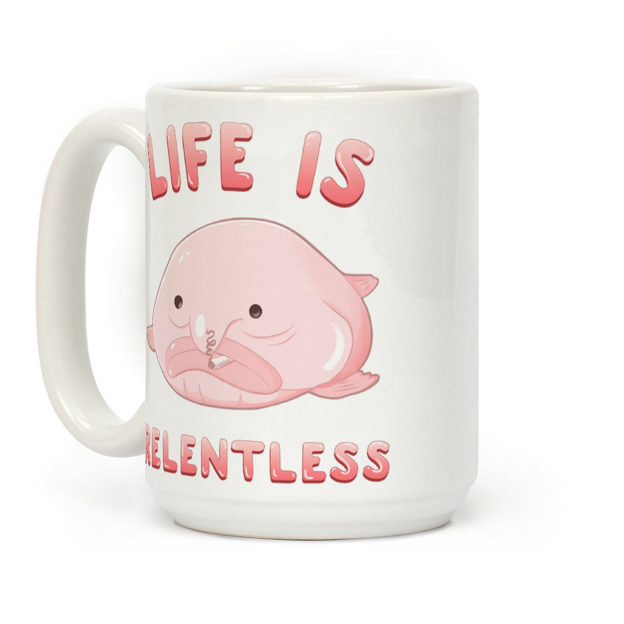 Life Is Relentless (Blob-fish) Coffee Mug