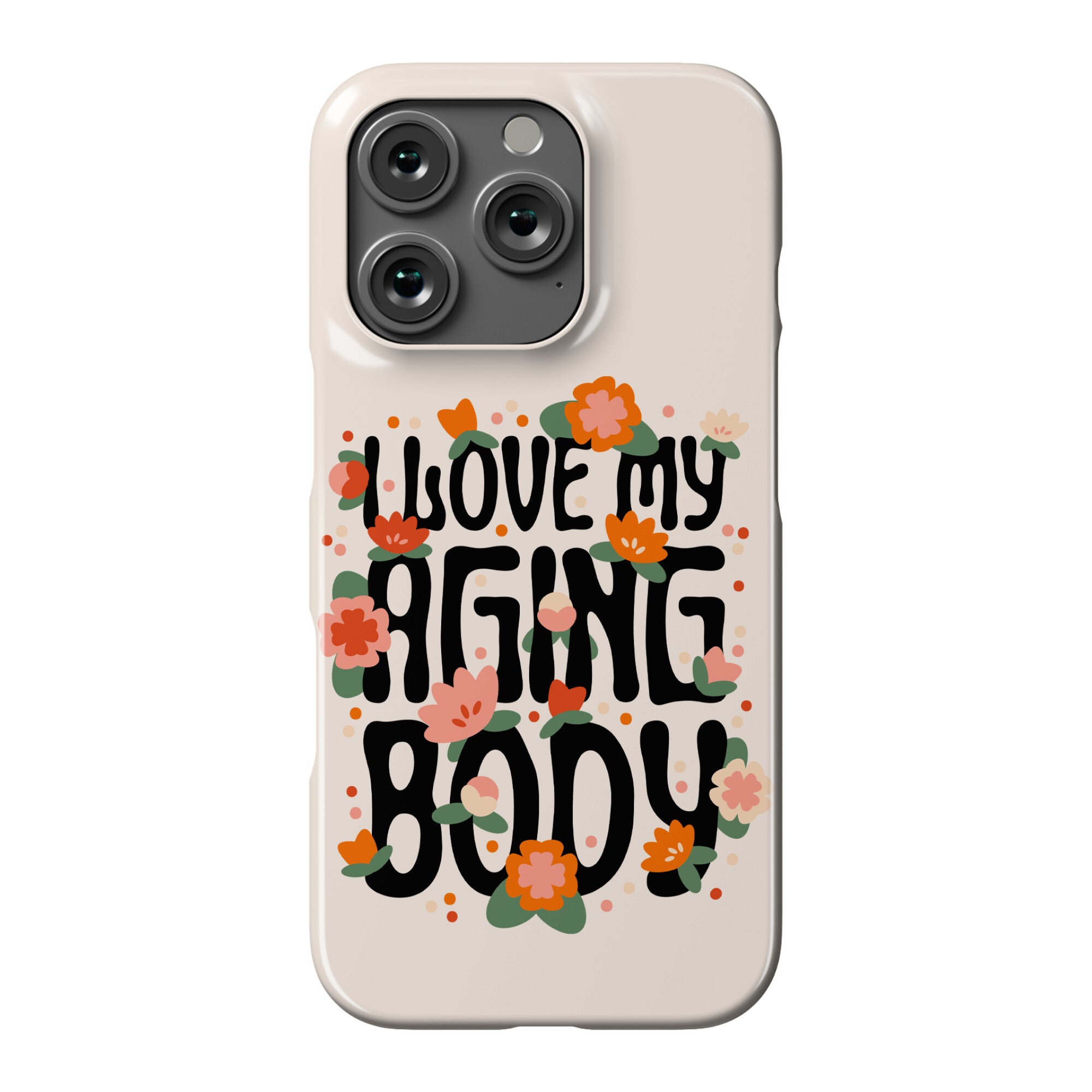 I Love My Aging Body Phone Case