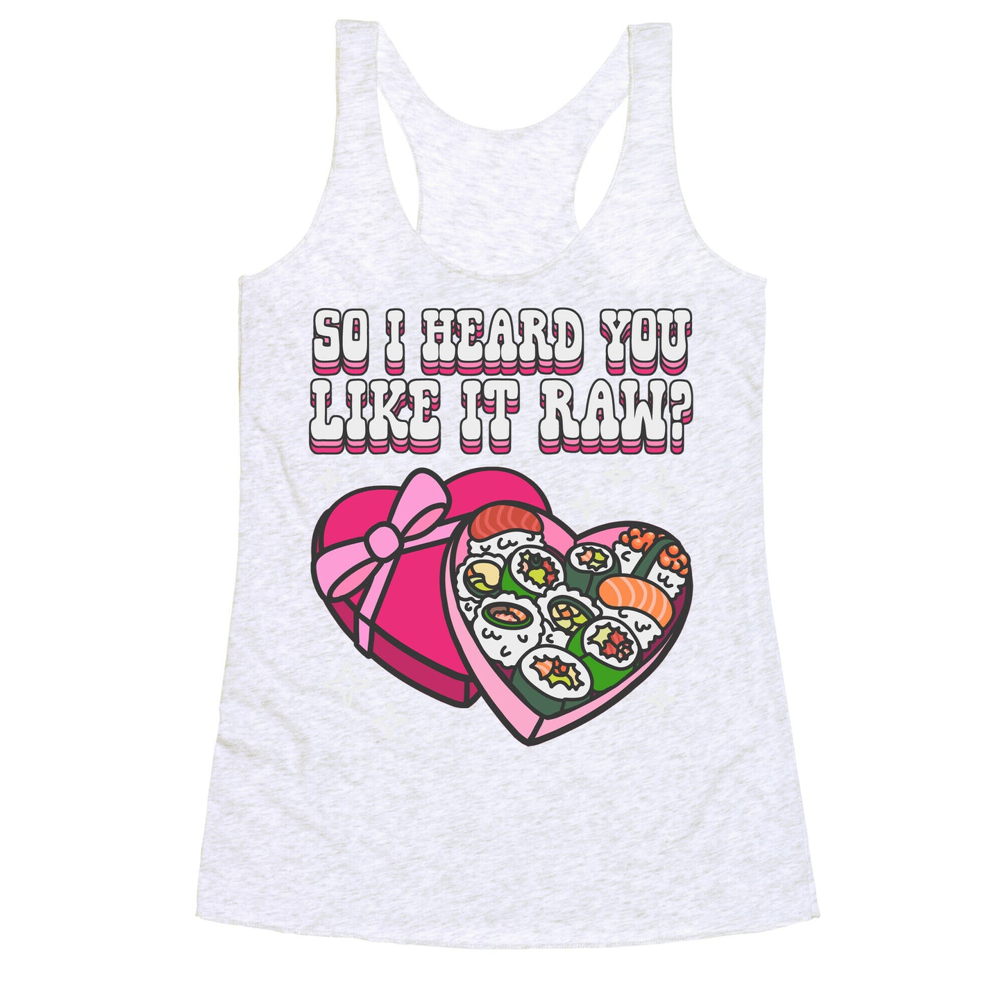 So I heard you like it raw? Sushi Heart Box Racerback Tank