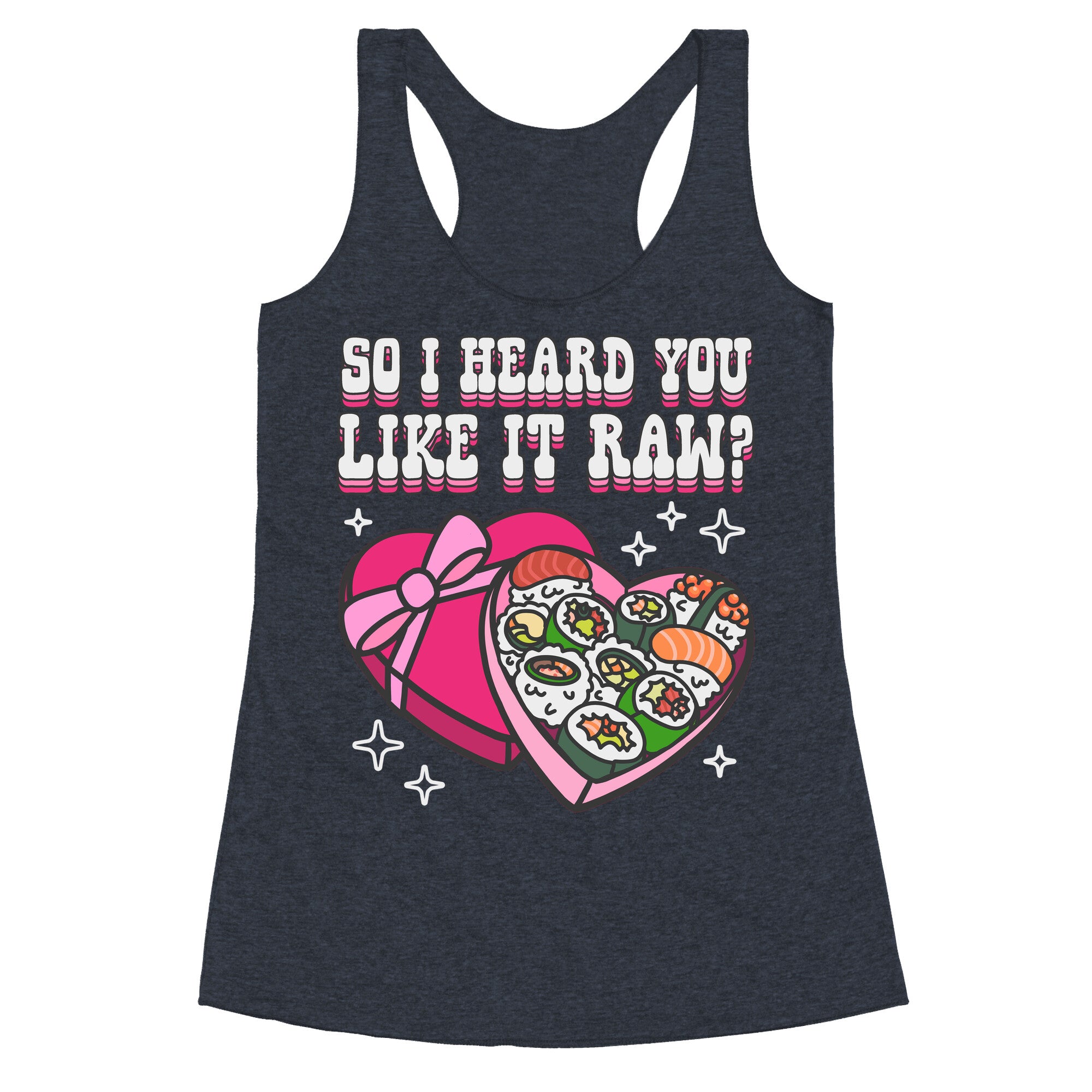 So I heard you like it raw? Sushi Heart Box Racerback Tank