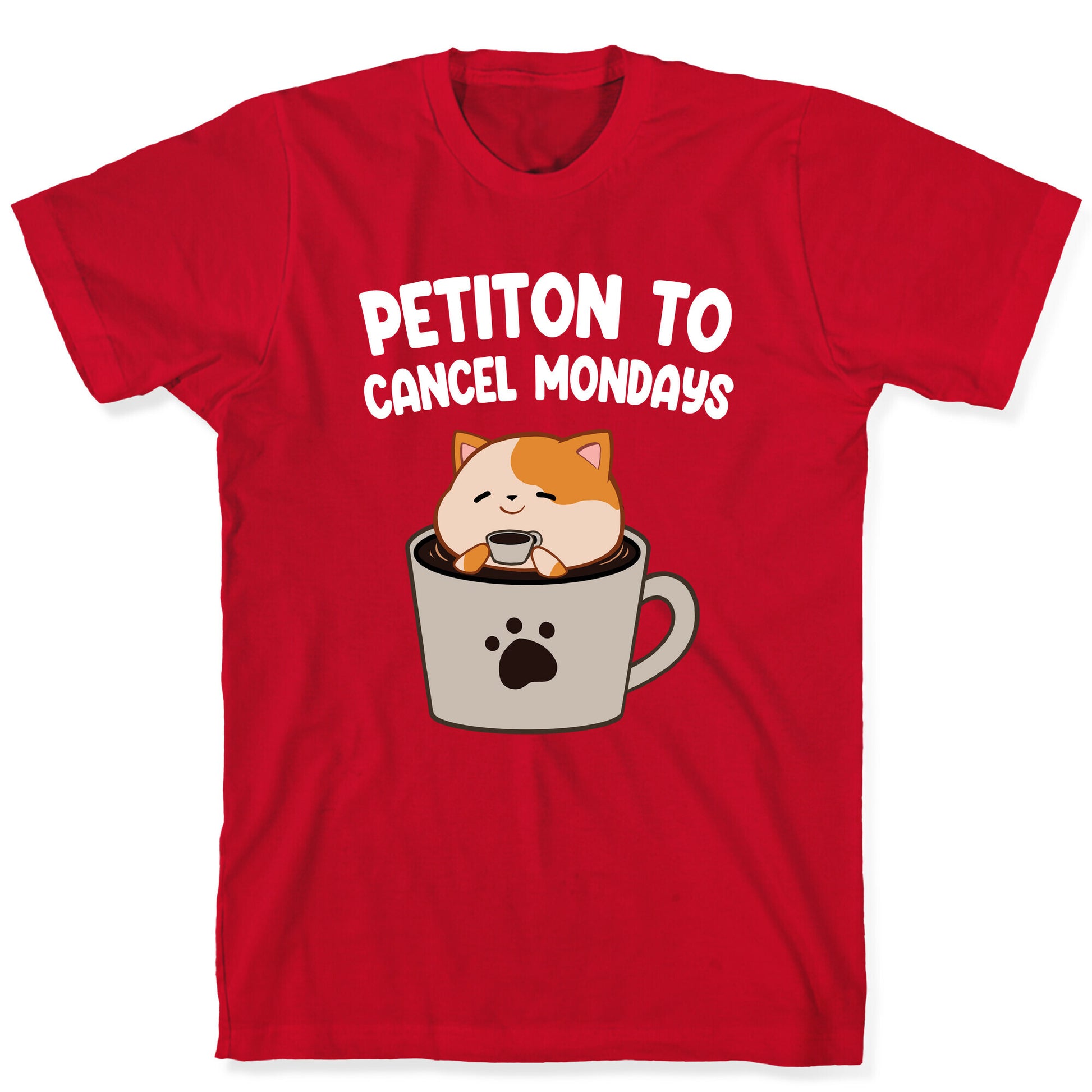 Petiton to Cancel Mondays T-Shirt