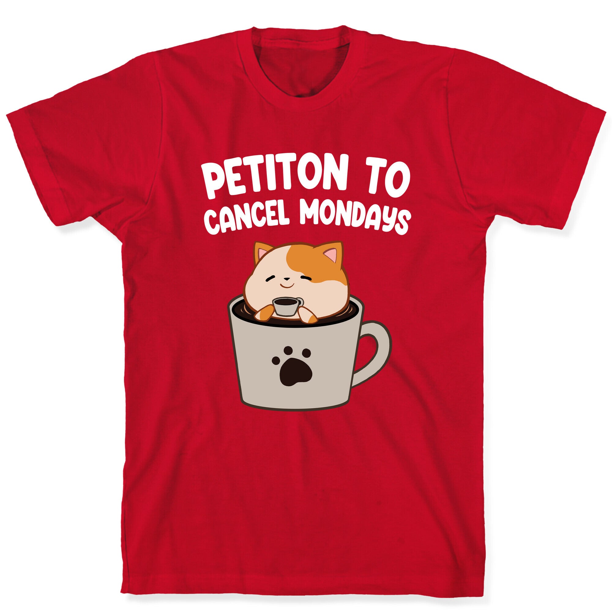 Petiton to Cancel Mondays T-Shirt