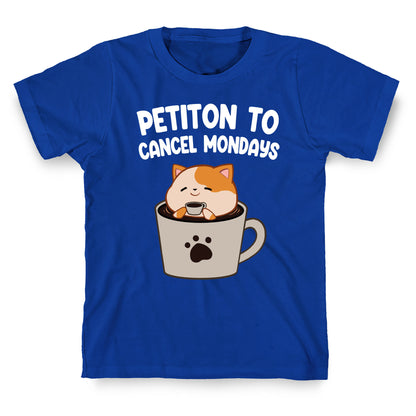 Petiton to Cancel Mondays T-Shirt