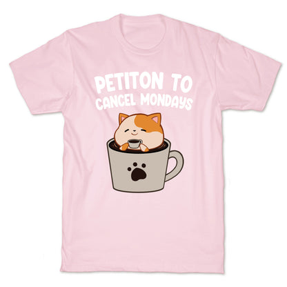 Petiton to Cancel Mondays T-Shirt