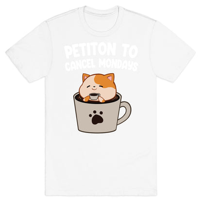 Petiton to Cancel Mondays T-Shirt