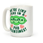 We're Like Peas In A Pod Valentines! Coffee Mug