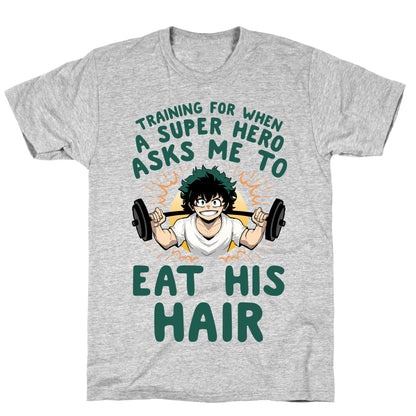 Traning For When A Super Hero Asks Me To Eat His Hair T-Shirt