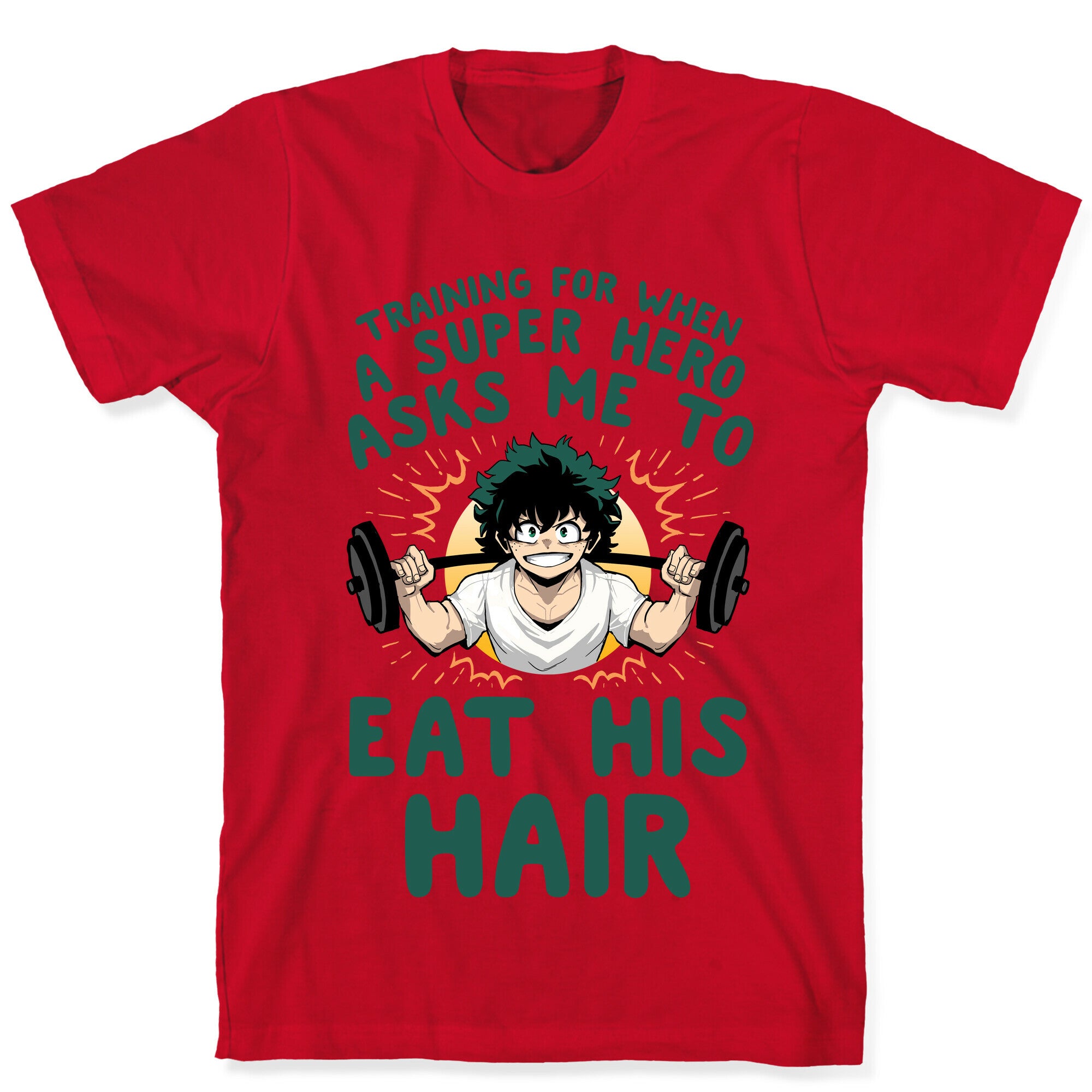 Traning For When A Super Hero Asks Me To Eat His Hair T-Shirt