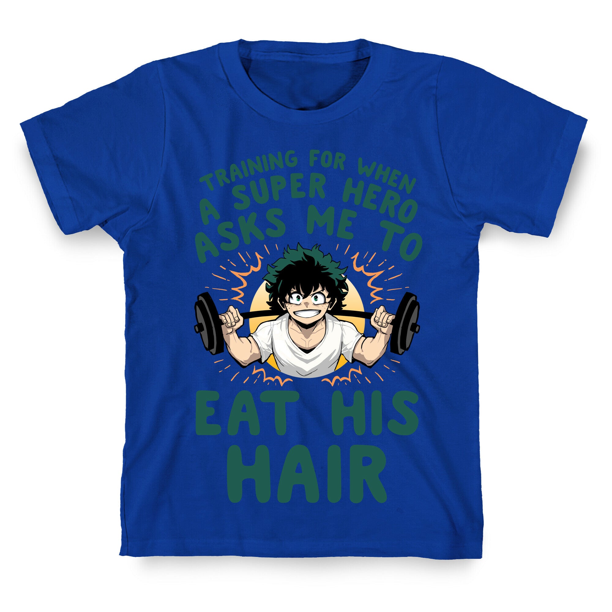 Traning For When A Super Hero Asks Me To Eat His Hair T-Shirt