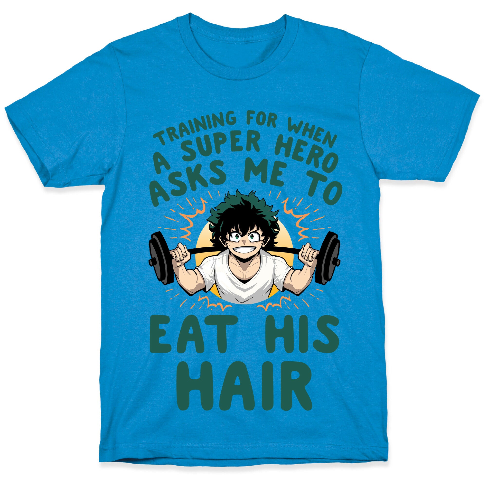 Traning For When A Super Hero Asks Me To Eat His Hair T-Shirt