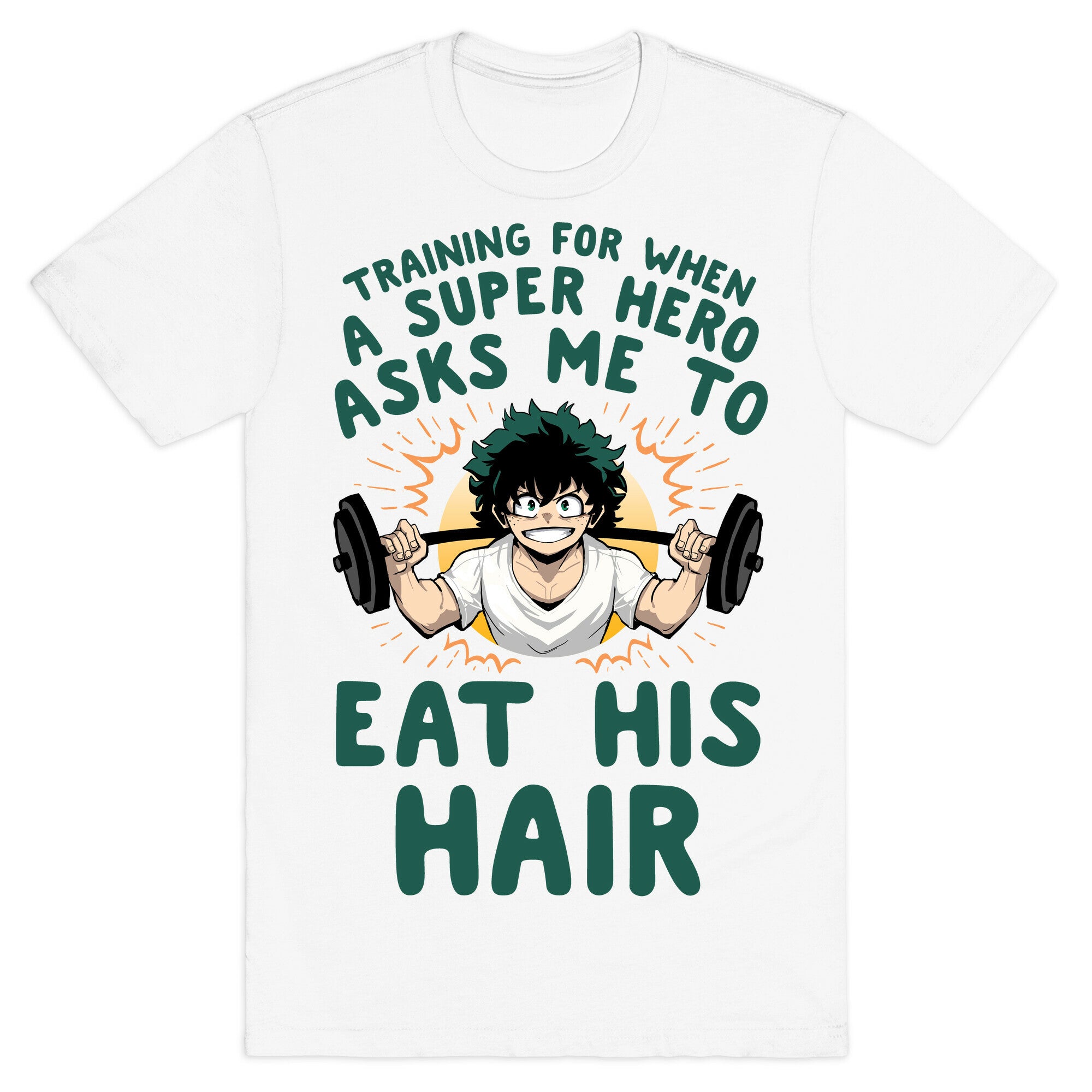 Traning For When A Super Hero Asks Me To Eat His Hair T-Shirt