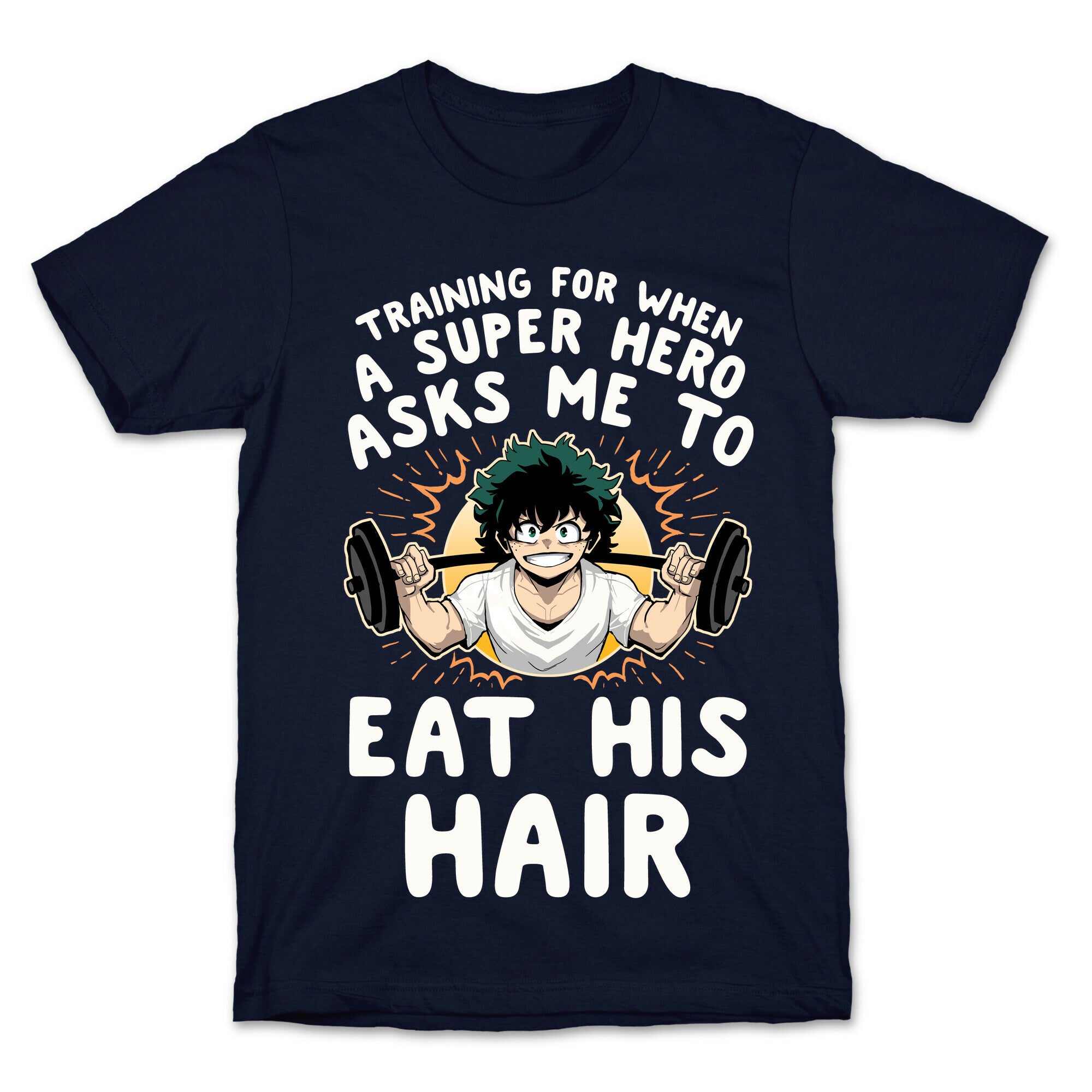 Traning For When A Super Hero Asks Me To Eat His Hair T-Shirt