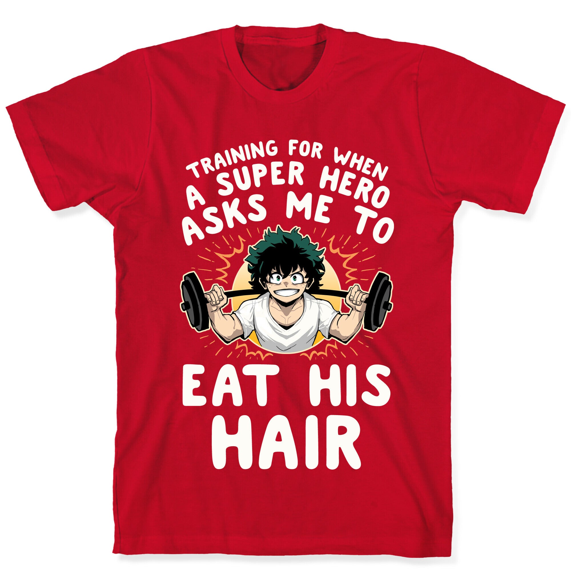Traning For When A Super Hero Asks Me To Eat His Hair T-Shirt