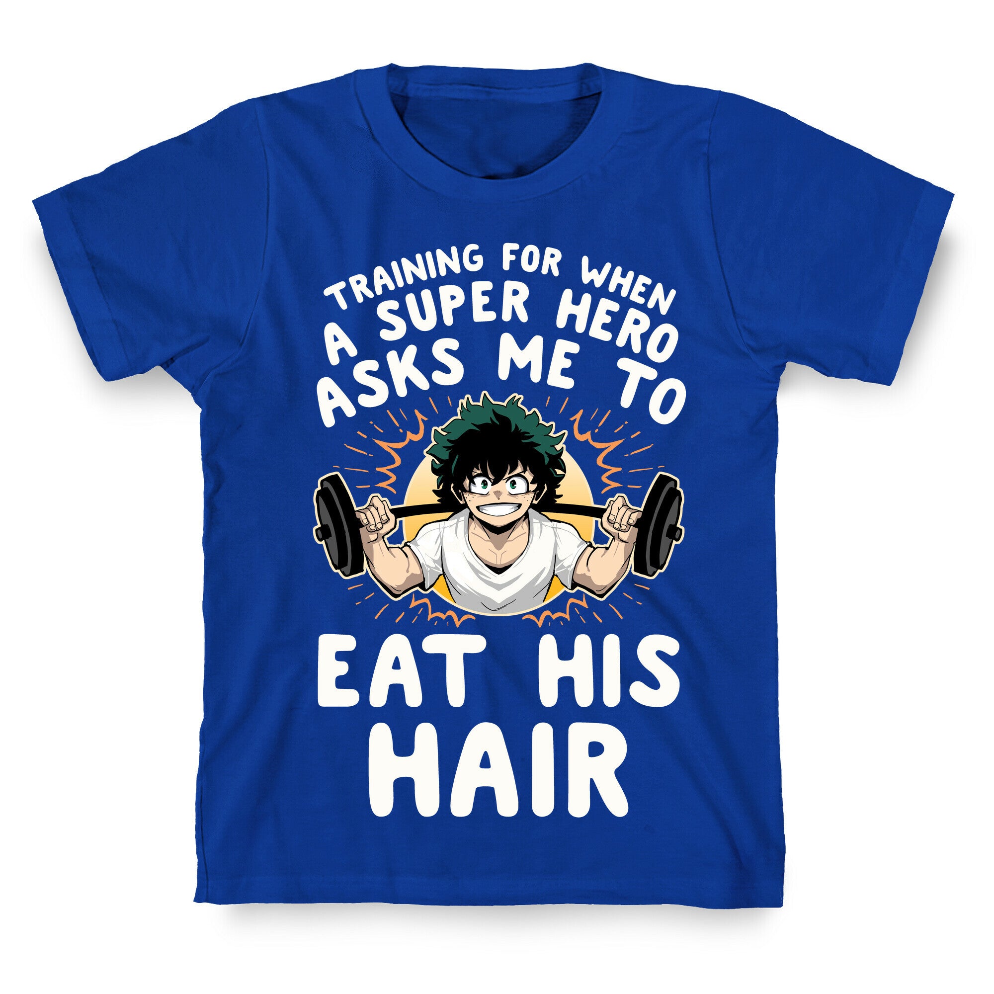 Traning For When A Super Hero Asks Me To Eat His Hair T-Shirt