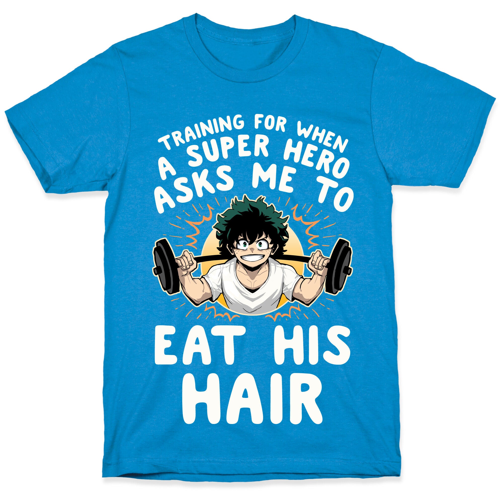 Traning For When A Super Hero Asks Me To Eat His Hair T-Shirt