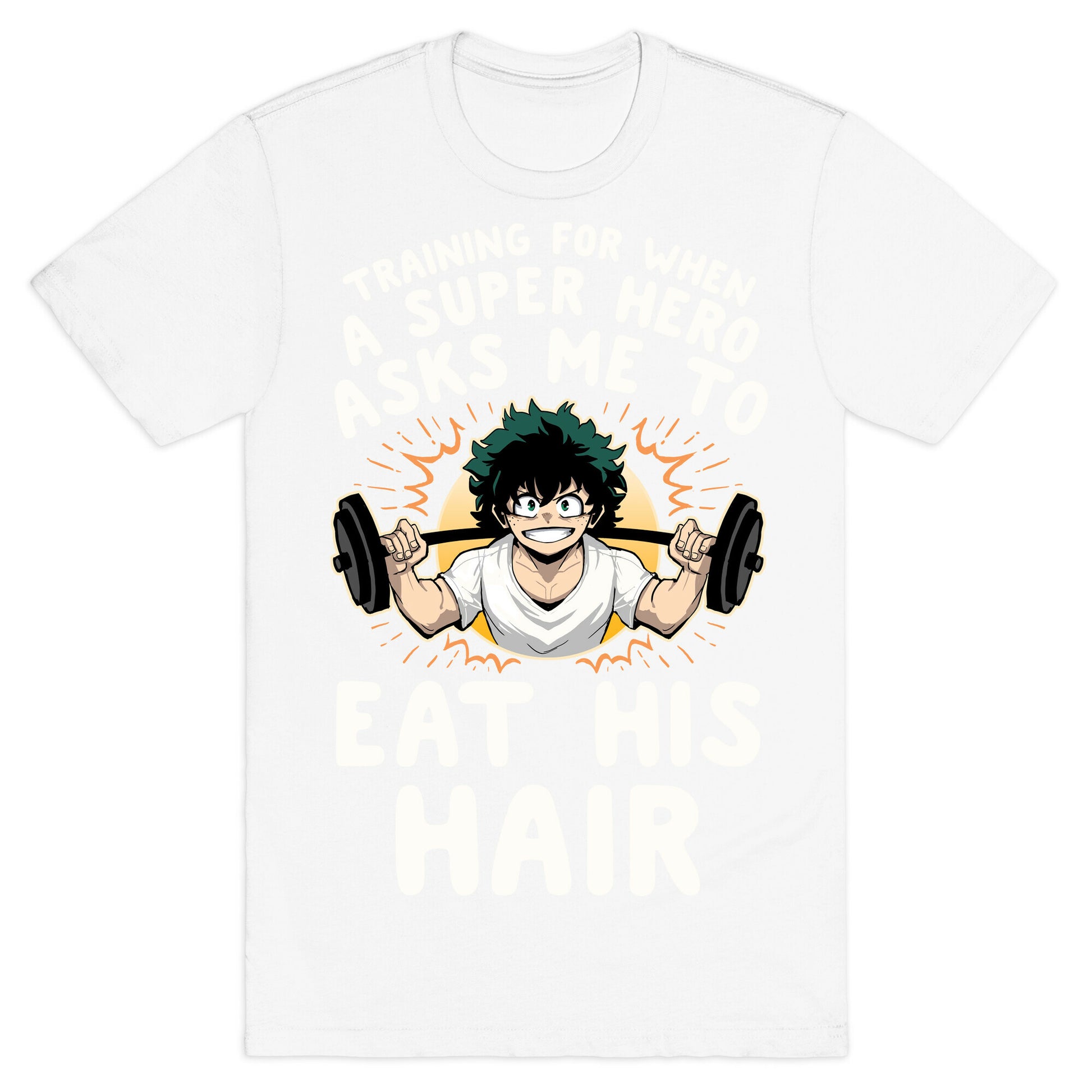 Traning For When A Super Hero Asks Me To Eat His Hair T-Shirt