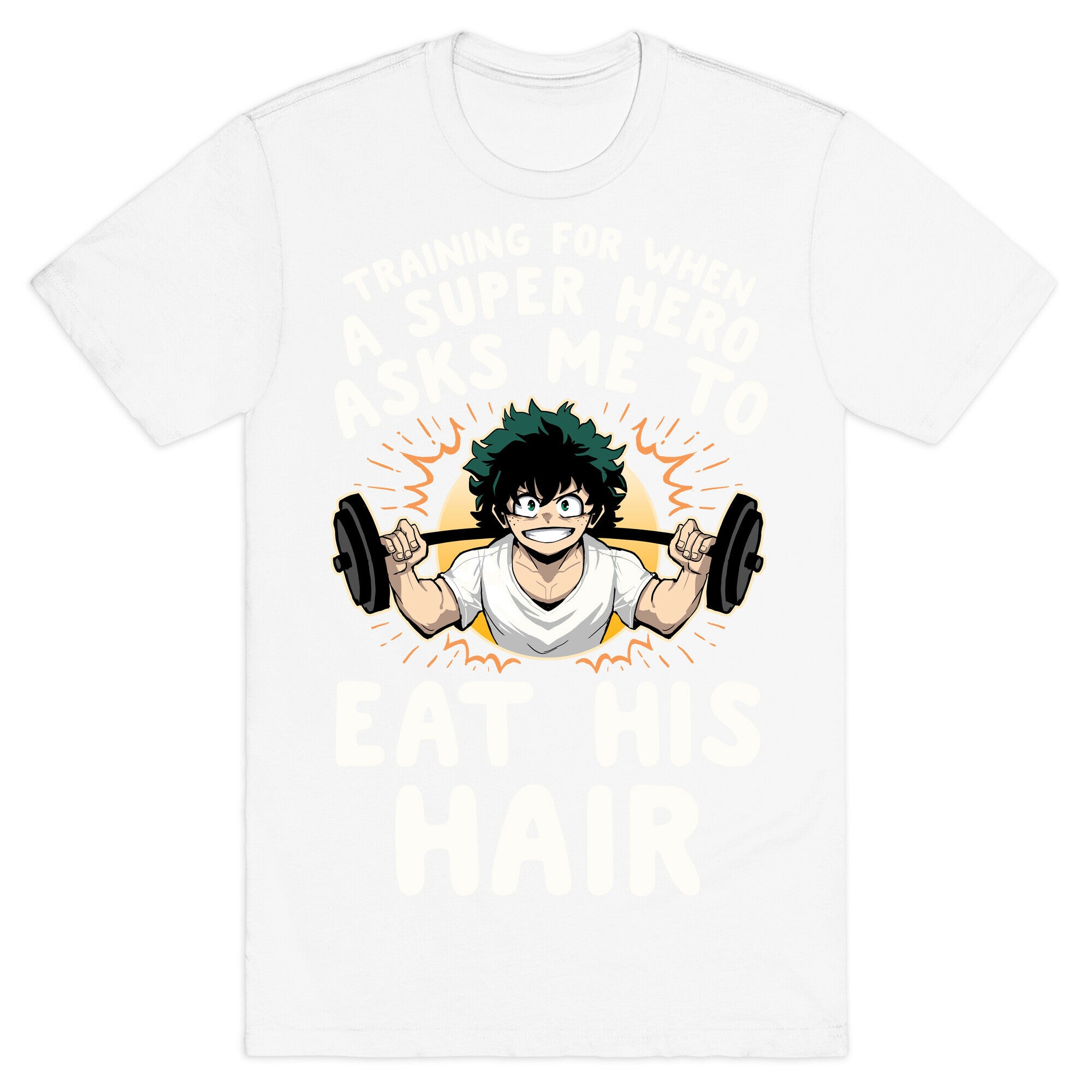 Traning For When A Super Hero Asks Me To Eat His Hair T-Shirt