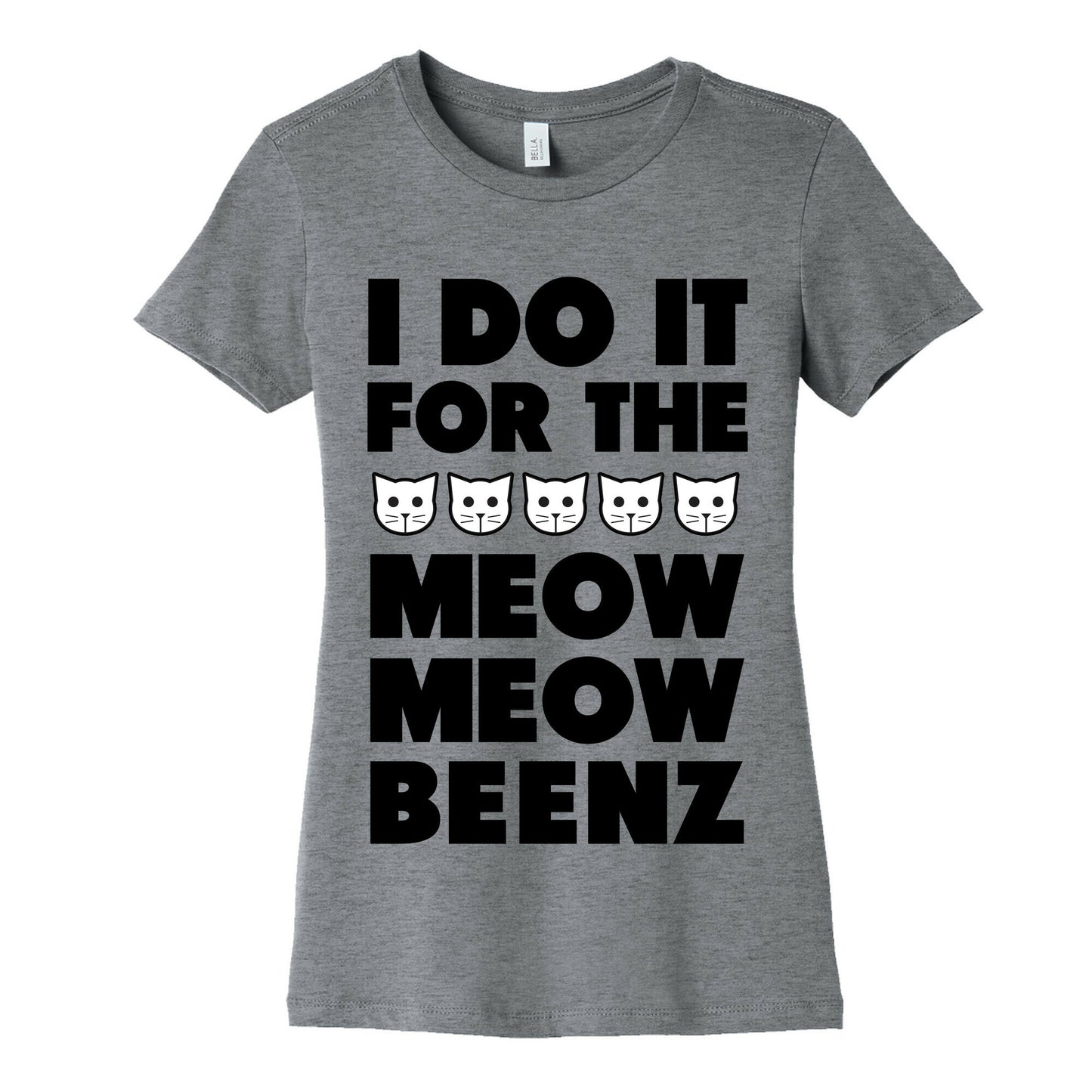 I Do it for the Meow Meow Beenz Women's Cotton Tee