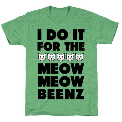 I Do it for the Meow Meow Beenz Unisex Triblend Tee