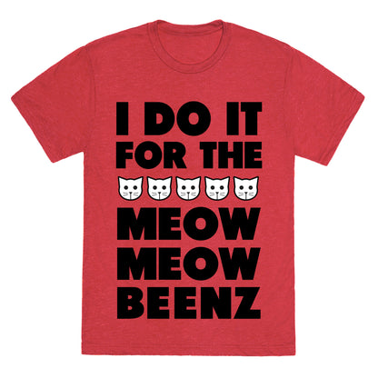 I Do it for the Meow Meow Beenz Unisex Triblend Tee
