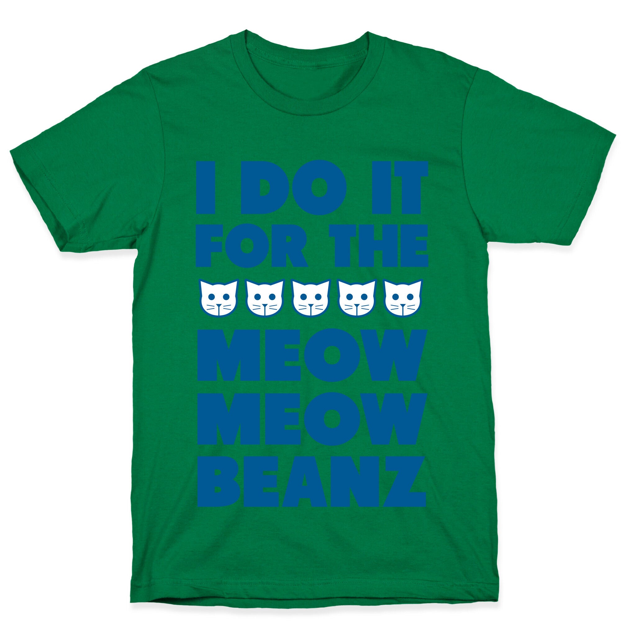 I Do it for the Meow Meow Beanz T-Shirt