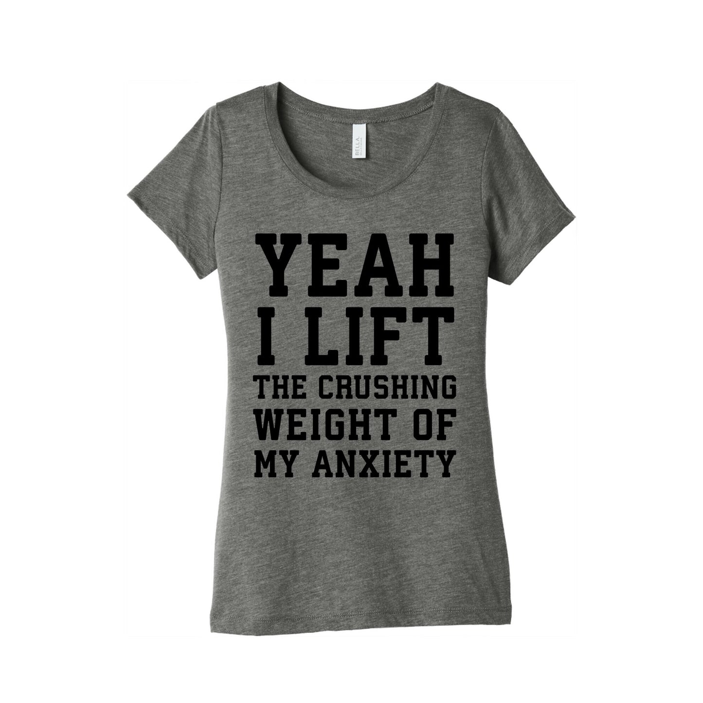 Yeah I Lift, The Crushing Weight Of My Anxiety Women's Triblend Tee