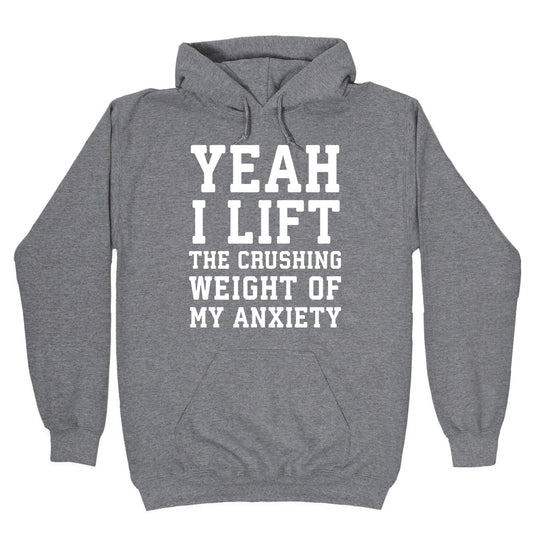 Yeah I Lift, The Crushing Weight Of My Anxiety Hoodie