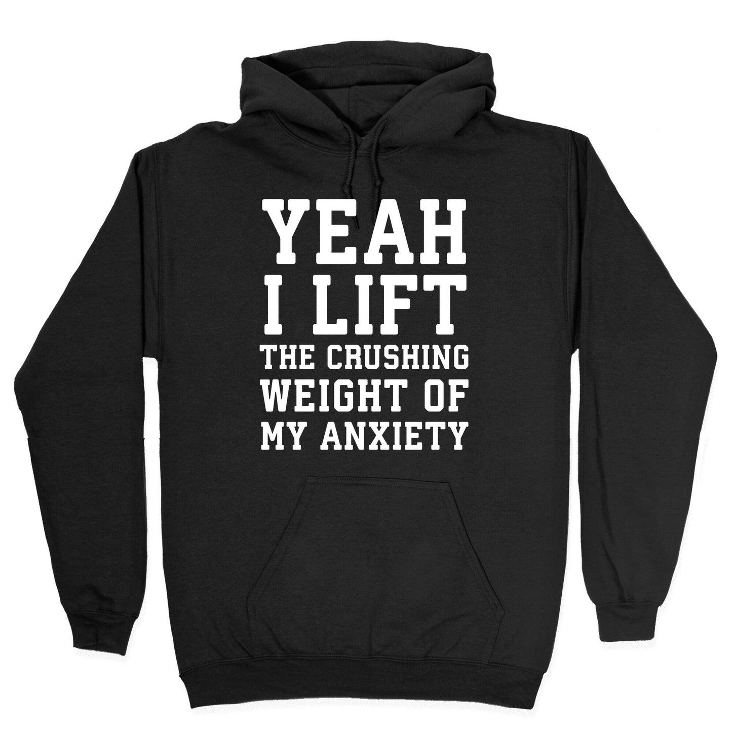 Yeah I Lift, The Crushing Weight Of My Anxiety Hoodie