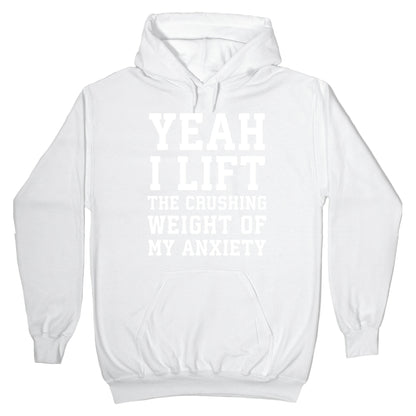 Yeah I Lift, The Crushing Weight Of My Anxiety Hoodie