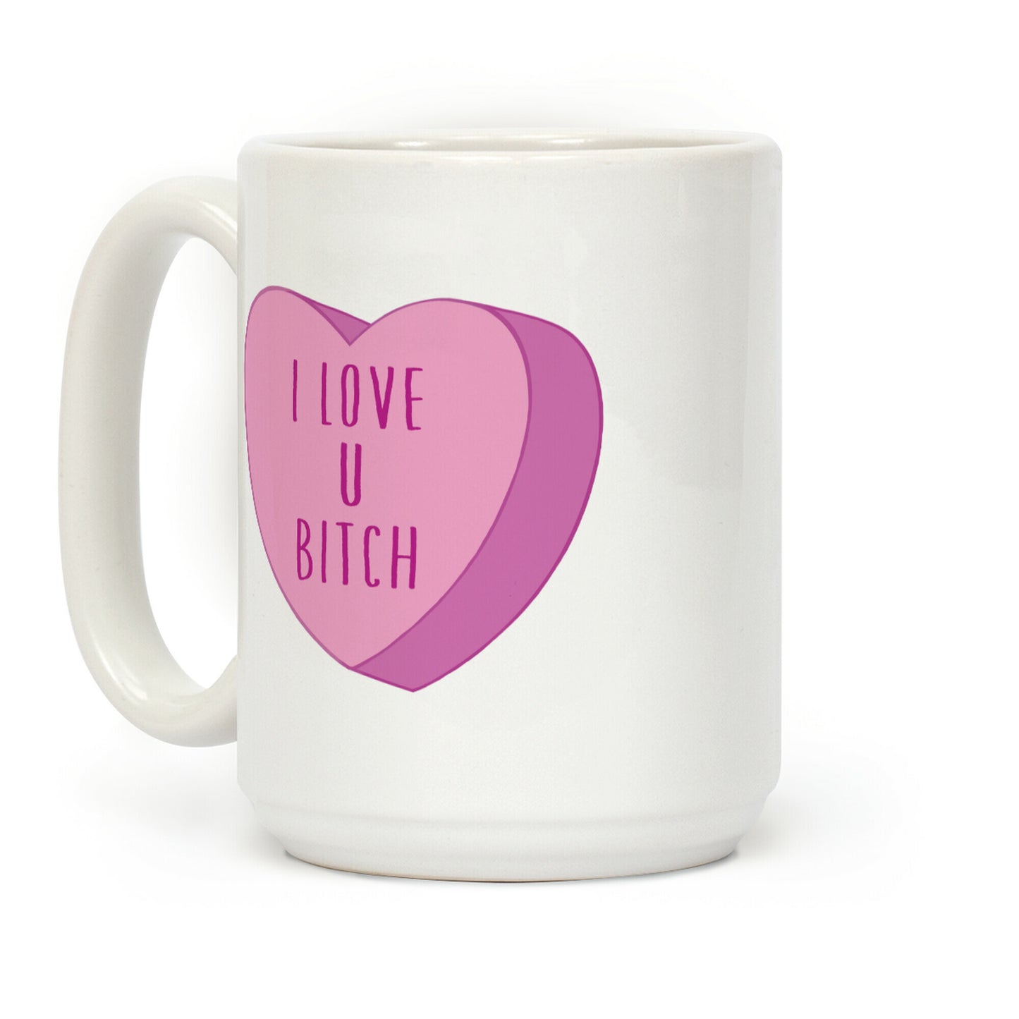 I Love U Bitch Candy Heart Coffee Mug